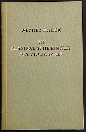 Die Physikalische Einheit des Violinspiels - W. Hauck - Ed. Bererenreiter - 1966