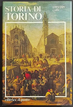 Storia di Torino - G. Colli - Ed. Il Punto - 1981