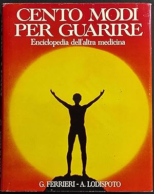 Cento Modi per Guarire - Enciclopedia dell'Altra Medicina - Ed. CDE - 1992