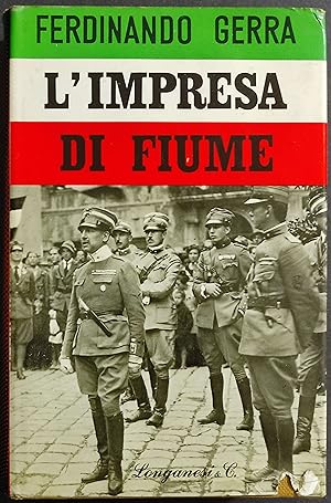 L'Impresa di Fiume - F. Gerra - Ed. Longanesi - 1966