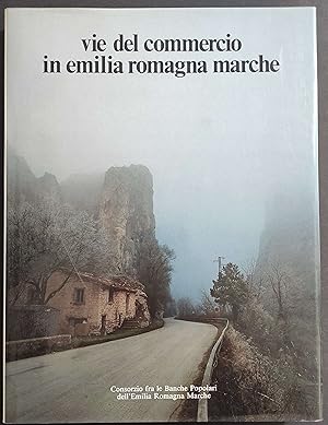 Vie del Commercio in Emilia Romagna Marche - G. Adani - Ed. Pizzi - 1990
