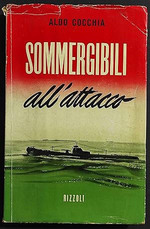 Sommergibili all'Attacco - A. Cocchia - Ed. Rizzoli - 1955 I Ed.