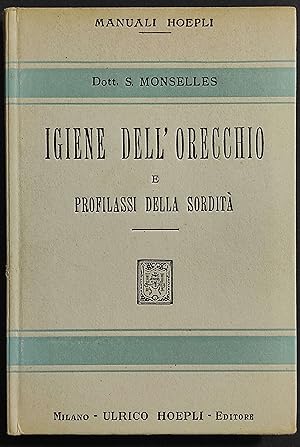 Igiene dell'Orecchio e Profilassi della Sordità - Monselles - Ed. Hoepli - 1919