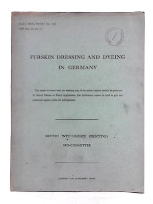 Seller image for Furskin Dressing and Dyeing in Germany; B.I.O.S. Final Report No. 1164. Item Nos. 22 and 31. for sale by World of Rare Books