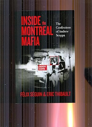 Inside The Montreal Mafia. The Confessions of Andrew Scoppa