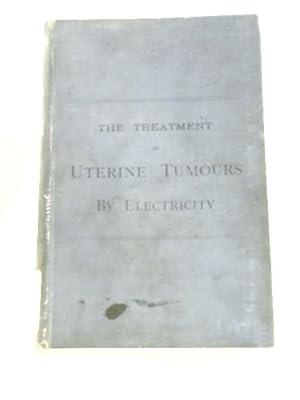 Image du vendeur pour Contributions To The Surgical Treatment Of Tumours Of The Abdomen. Part II - Electricity In The Treatment Of Uterine Tumours mis en vente par World of Rare Books