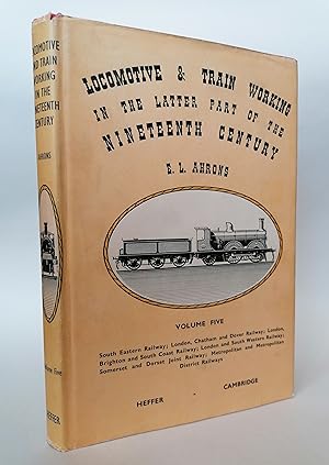 Locomotive and Train Working in the Latter Part of the Nineteenth Century (Volume Five)