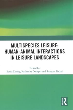 Seller image for Multispecies Leisure : Human-animal Interactions in Leisure Landscapes for sale by GreatBookPrices