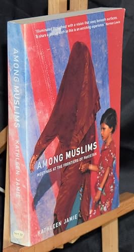 Image du vendeur pour Among Muslims: Meetings at the Frontiers of Pakistan mis en vente par Libris Books