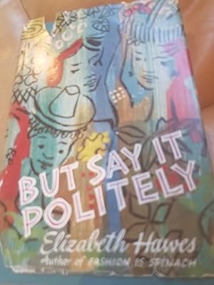 Seller image for But Say It Politely (by the author of Fashion is Spinach) for sale by Fantastic Book Discoveries