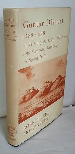 Bild des Verkufers fr Guntur District 1788 - 1848. A History of Local Influence and Central Authority in South India. zum Verkauf von Addyman Books