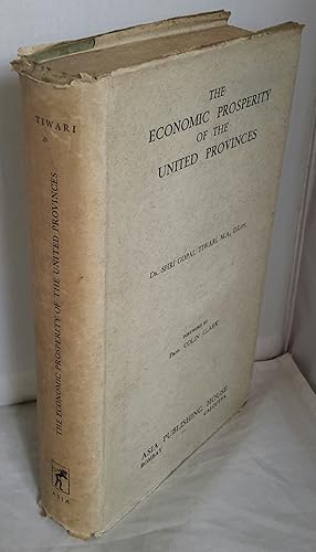 The Economic Prosperity of the United Provinces. A Study in the Provincial Income its Distributio...