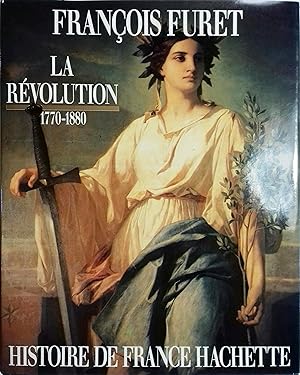La Révolution. De Turgot à Jules Ferry. 1770-1880.