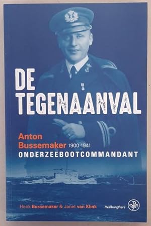 Seller image for De tegenaanval, Anton Bussemaker 1900-1941, Onderzeebootcommandant for sale by Frans Melk Antiquariaat