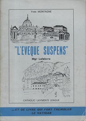 L'évêque suspens (Mgr Lefebvre).
