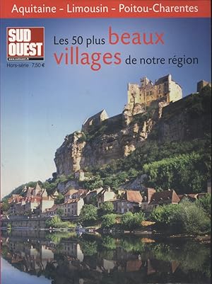 Les 50 plus beaux villages de notre région. Aquitaine - Limousin - Poitou-Charentes.