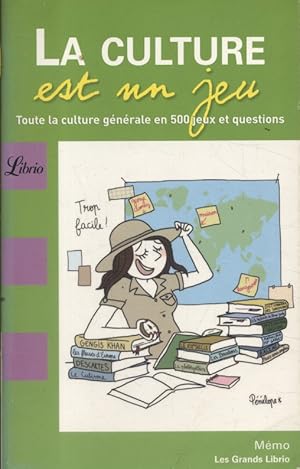 La culture est un jeu. Toute la culture générale en 500 jeux et questions.