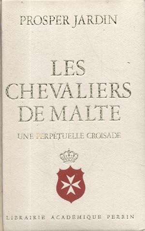 Les chevaliers de Malte. Une perpétuelle croisade.