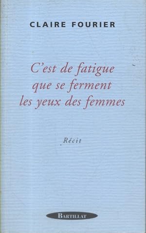 Bild des Verkufers fr C'est de fatigue que se ferment les yeux des femmes. zum Verkauf von Librairie Et Ctera (et caetera) - Sophie Rosire