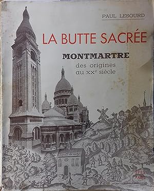 La butte sacrée. Montmartre des origines au XXe siècle.