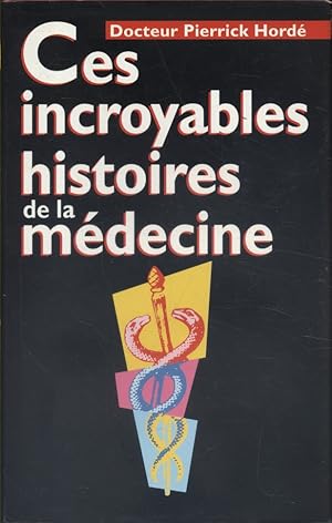 Bild des Verkufers fr Ces incroyables histoires de la mdecine. zum Verkauf von Librairie Et Ctera (et caetera) - Sophie Rosire