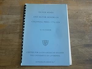 Silver mines and silver miners in colonial Peru, 1776-1824 (Monograph series - Centre for Latin-A...