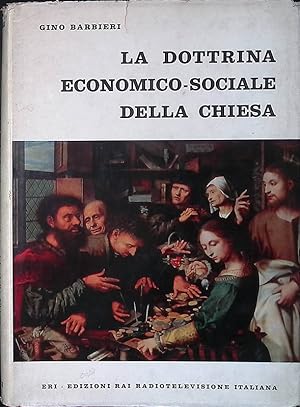 La Dottrina Economico-Sociale della Chiesa. Dal Vangelo agli ultimi messaggi pontifici
