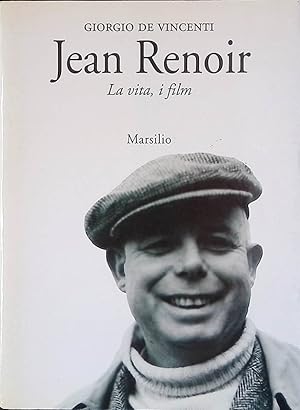 Jean Renoir. La vita, i film
