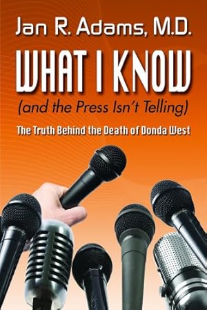 Image du vendeur pour What I Know (and the Press Isn't Telling) The Truth Behind the Death of Donda West mis en vente par Reliant Bookstore