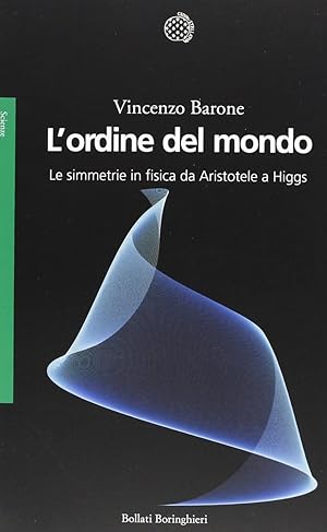 L'ordine del mondo. Le simmetrie in fisica da Aristotele a Higgs