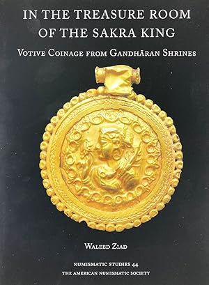 IN THE TREASURE ROOM OF THE SAKRA KING: VOTIVE COINAGE FROM GANDHARAN SHRINES