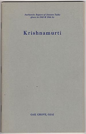 Krishnamurti: Authentic Report of Sixteen Talks Given in 1945 and 1946