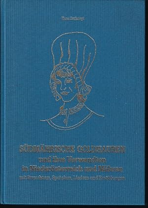 Südmährische Goldhauben und ihre Verwandten in Niederösterreich und Mähren mit Brauchtum, Sprüche...