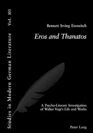 Seller image for Eros and Thanatos : A Psycho-Literary Investigation of Walter Vogts Life and Works for sale by AHA-BUCH GmbH