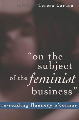 Imagen del vendedor de on the subject of the feminist business" : re-reading Flannery O'Connor a la venta por AHA-BUCH GmbH