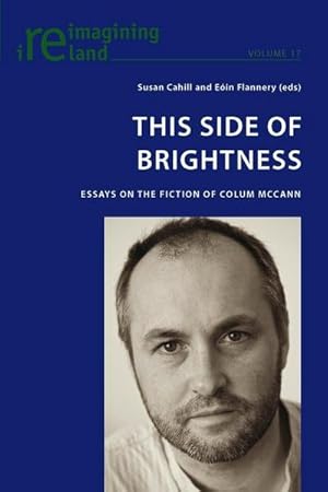 Bild des Verkufers fr This Side of Brightness : Essays on the Fiction of Colum McCann zum Verkauf von AHA-BUCH GmbH