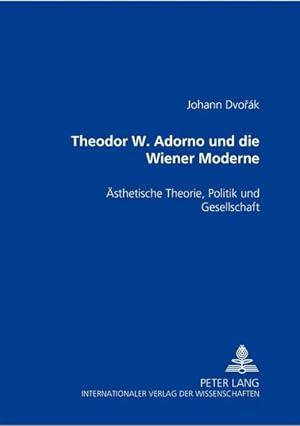 Bild des Verkufers fr Theodor W. Adorno und die Wiener Moderne : sthetische Theorie, Politik und Gesellschaft zum Verkauf von AHA-BUCH GmbH