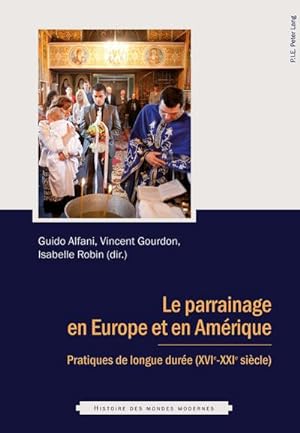 Immagine del venditore per Le parrainage en Europe et en Amrique : Pratiques de longue dure (XVIe - XXIe sicle) venduto da AHA-BUCH GmbH