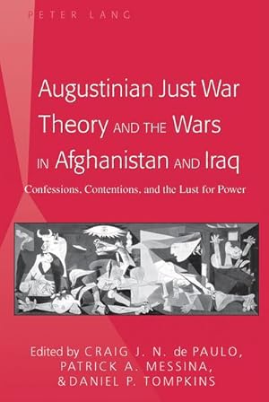Seller image for Augustinian Just War Theory and the Wars in Afghanistan and Iraq : Confessions, Contentions, and the Lust for Power for sale by AHA-BUCH GmbH