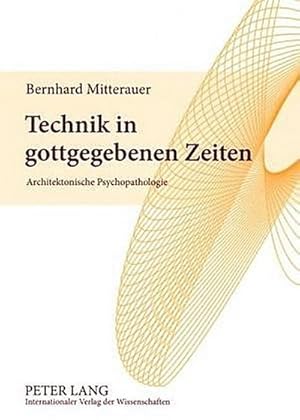 Bild des Verkufers fr Technik in gottgegebenen Zeiten : Architektonische Psychopathologie zum Verkauf von AHA-BUCH GmbH