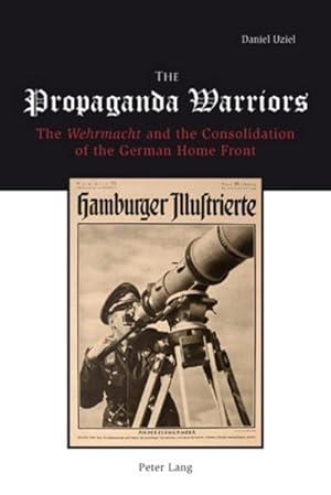 Bild des Verkufers fr The Propaganda Warriors : The Wehrmacht and the Consolidation of the German Home Front zum Verkauf von AHA-BUCH GmbH
