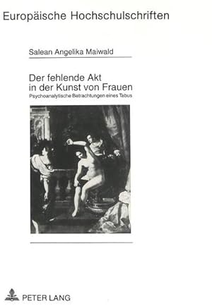 Bild des Verkufers fr Der fehlende Akt in der Kunst von Frauen : Psychoanalytische Betrachtungen eines Tabus zum Verkauf von AHA-BUCH GmbH