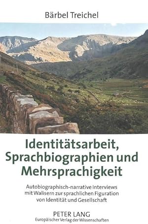 Seller image for Identittsarbeit, Sprachbiographien und Mehrsprachigkeit : Autobiographisch-narrative Interviews mit Walisern zur sprachlichen Figuration von Identitt und Gesellschaft for sale by AHA-BUCH GmbH