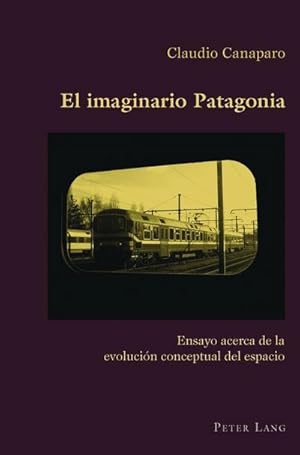 Bild des Verkufers fr El imaginario Patagonia : Ensayo acerca de la evolucin conceptual del espacio zum Verkauf von AHA-BUCH GmbH