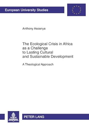 Bild des Verkufers fr The Ecological Crisis in Africa as a Challenge to Lasting Cultural and Sustainable Development : A Theological Approach zum Verkauf von AHA-BUCH GmbH