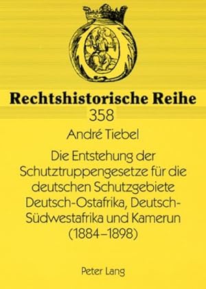 Bild des Verkufers fr Die Entstehung der Schutztruppengesetze fr die deutschen Schutzgebiete Deutsch-Ostafrika, Deutsch-Sdwestafrika und Kamerun (1884-1898) zum Verkauf von AHA-BUCH GmbH