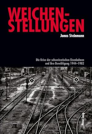 Seller image for Weichenstellungen : Die Krise der schweizerischen Eisenbahnen und ihre Bewltigung 1944-1982 for sale by AHA-BUCH GmbH