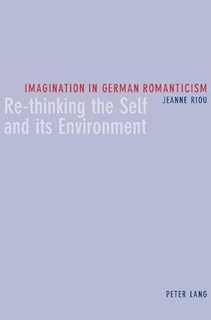 Immagine del venditore per Imagination in German Romanticism : Re-thinking the Self and its Environment venduto da AHA-BUCH GmbH