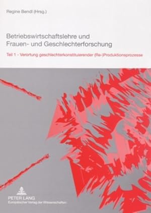 Seller image for Betriebswirtschaftslehre und Frauen- und Geschlechterforschung : Teil 1- Verortung geschlechterkonstituierender (Re-)Produktionsprozesse for sale by AHA-BUCH GmbH