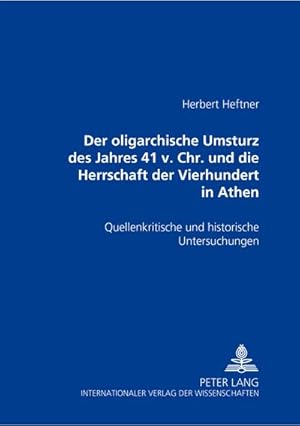 Seller image for Der oligarchische Umsturz des Jahres 411 v. Chr. und die Herrschaft der Vierhundert in Athen : Quellenkritische und historische Untersuchungen for sale by AHA-BUCH GmbH